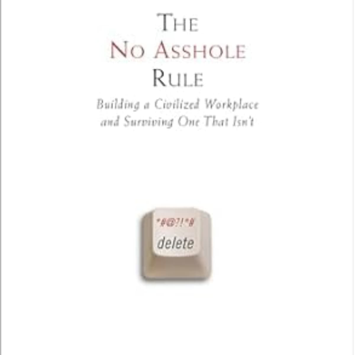 The No Asshole Rule: Cultivating a Positive Workplace Culture