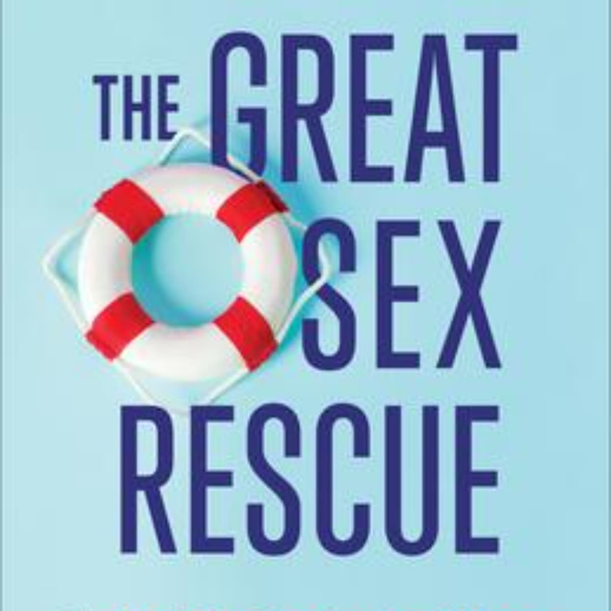 The Great Sex Rescue: Unlocking Intimacy and Healing Insights