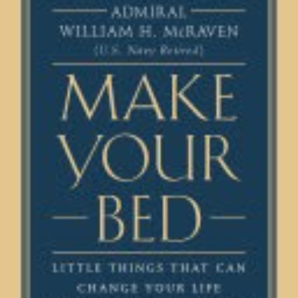 Make Your Bed: Key Lessons from Admiral McRaven
