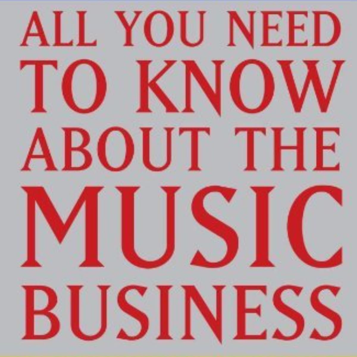 All You Need To Know About The Music Business: Summary