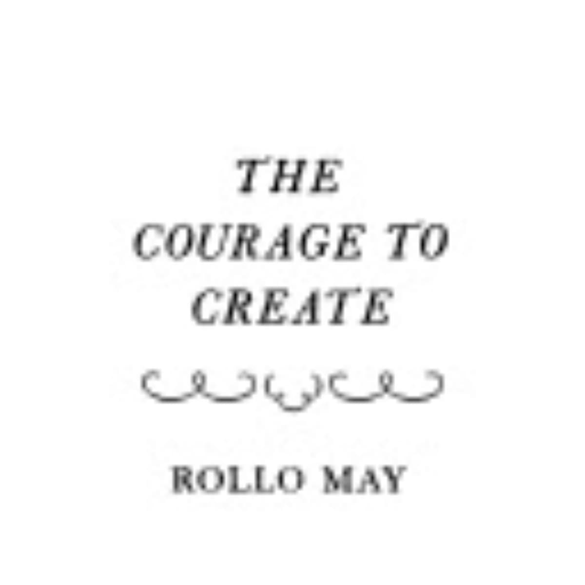 The Courage to Create: Exploring Rollo May's Insights