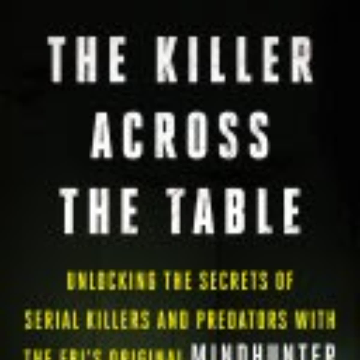 The Killer Across the Table: Insights into Criminal Minds