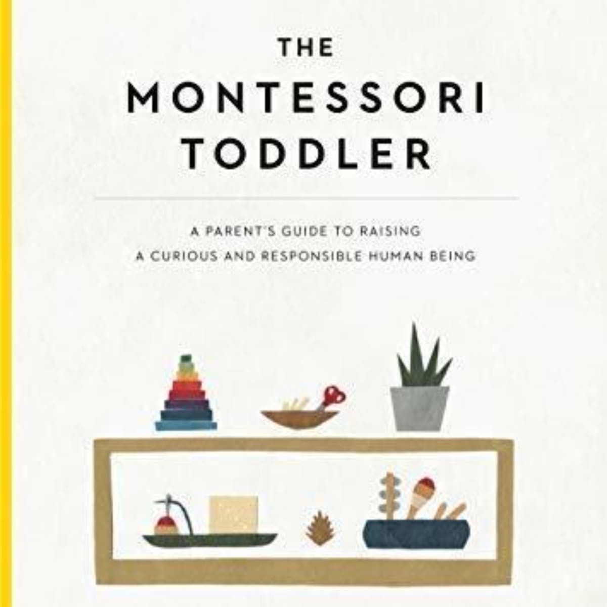 The Montessori Toddler: A Guide to Empowering Independence