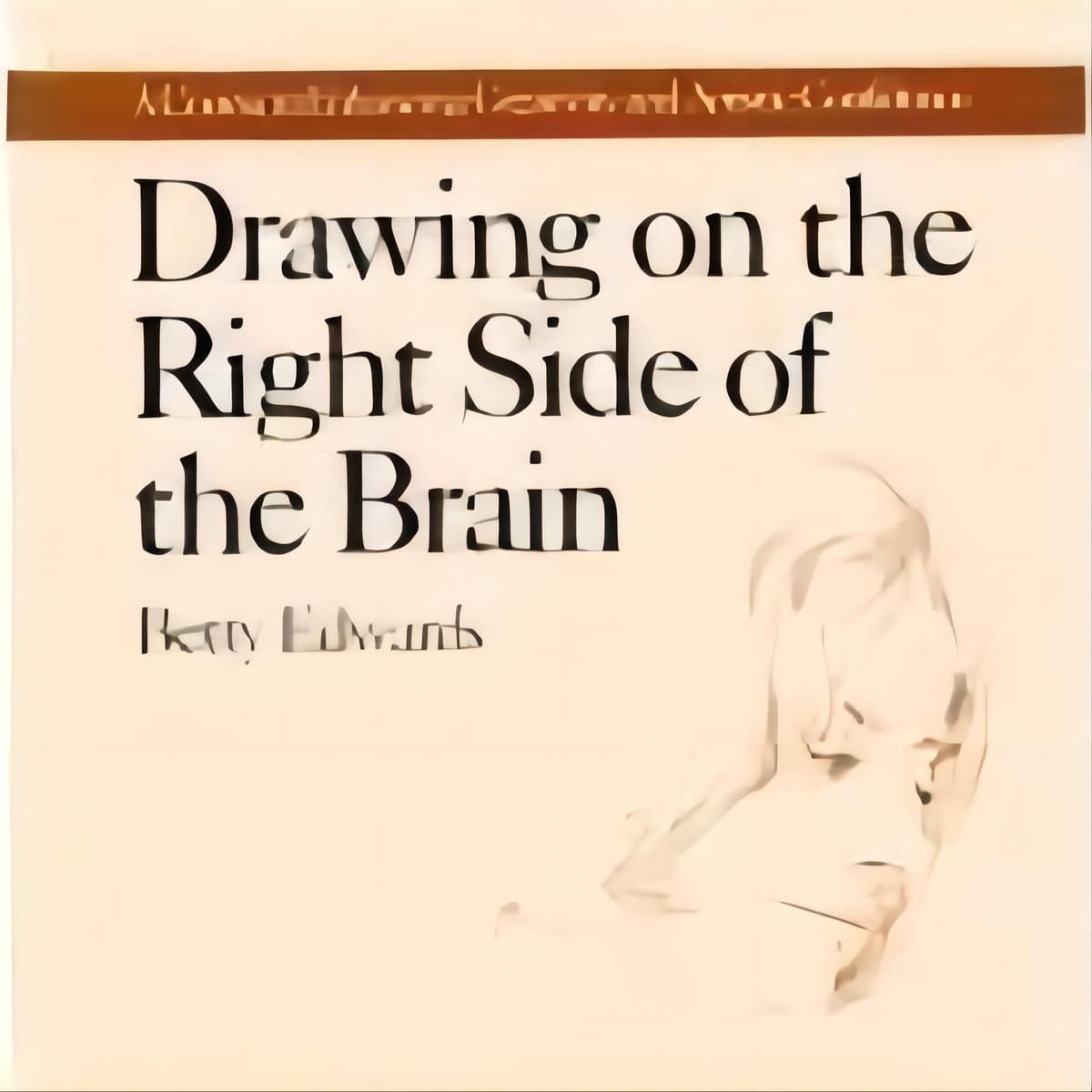 Drawing On The Right Side Of The Brain Summary: Essential Insights