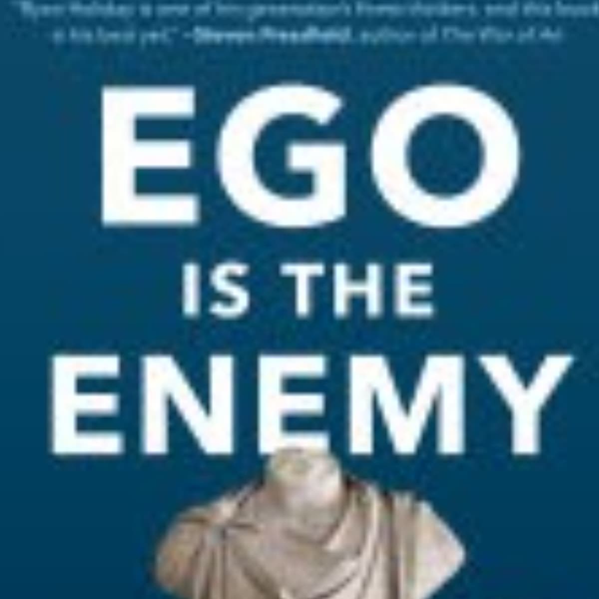Ego Is the Enemy: Understanding Ryan Holiday's Key Insights