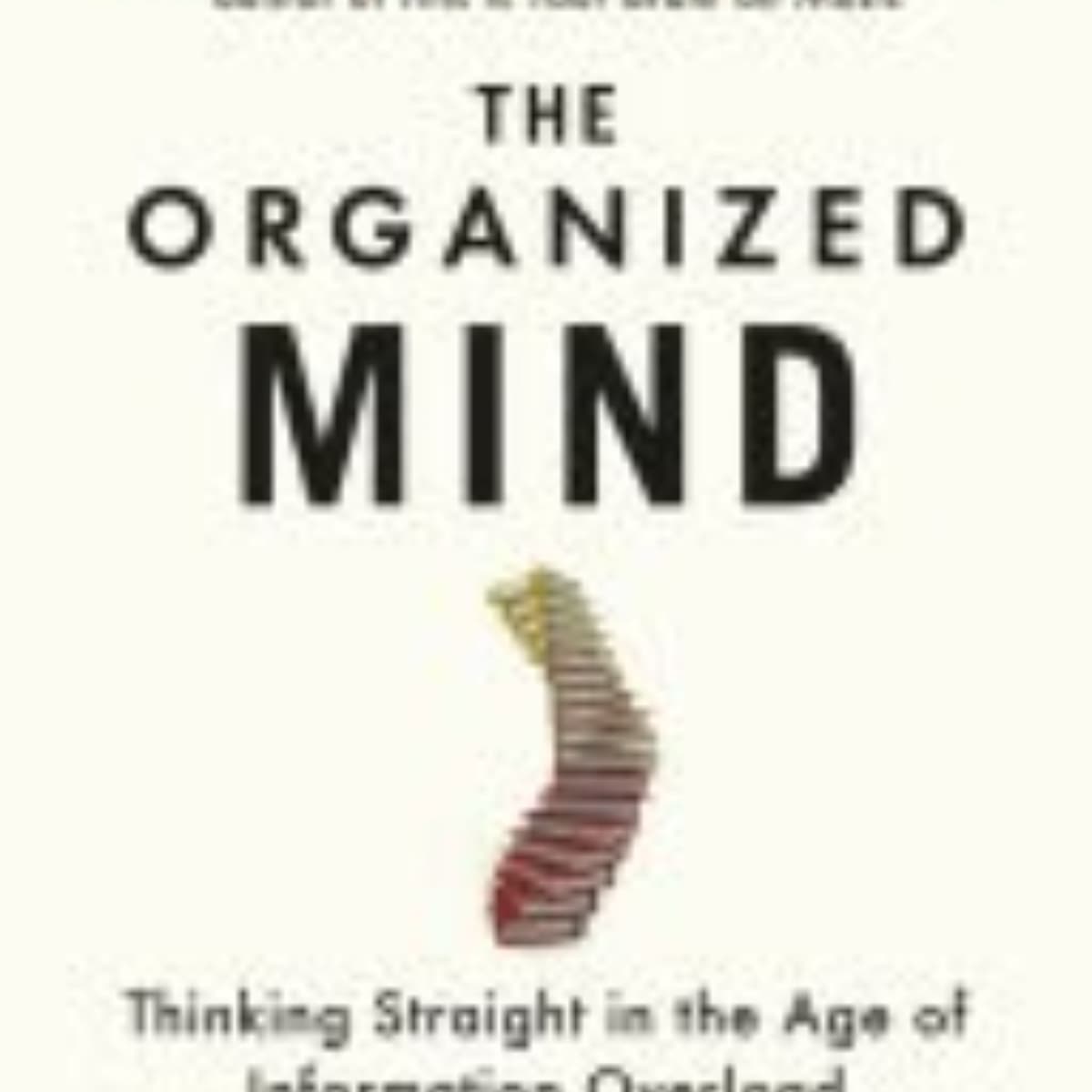 Organized Mind: Mastering Mental Clutter for Productivity
