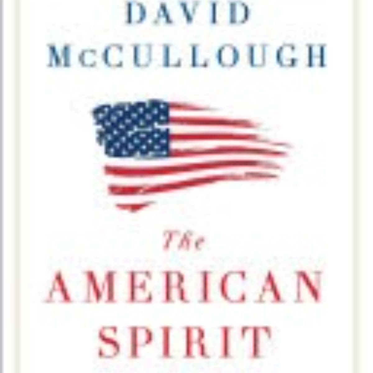 The American Spirit: A Summary of David McCullough's Insights