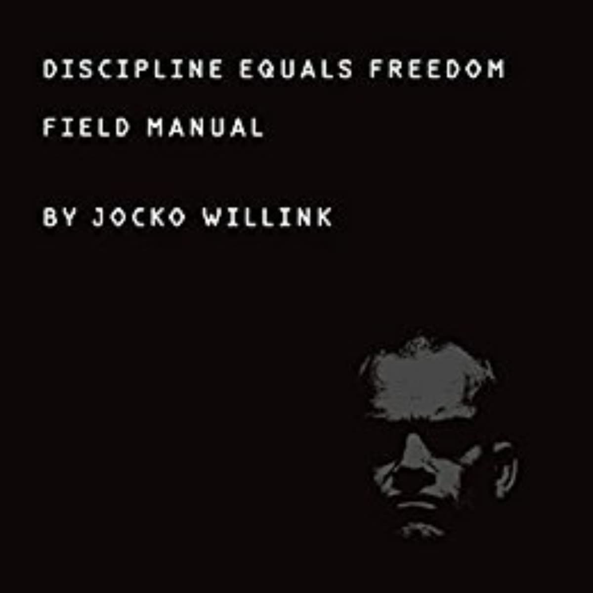 Discipline Equals Freedom: Key Insights from Jocko Willink
