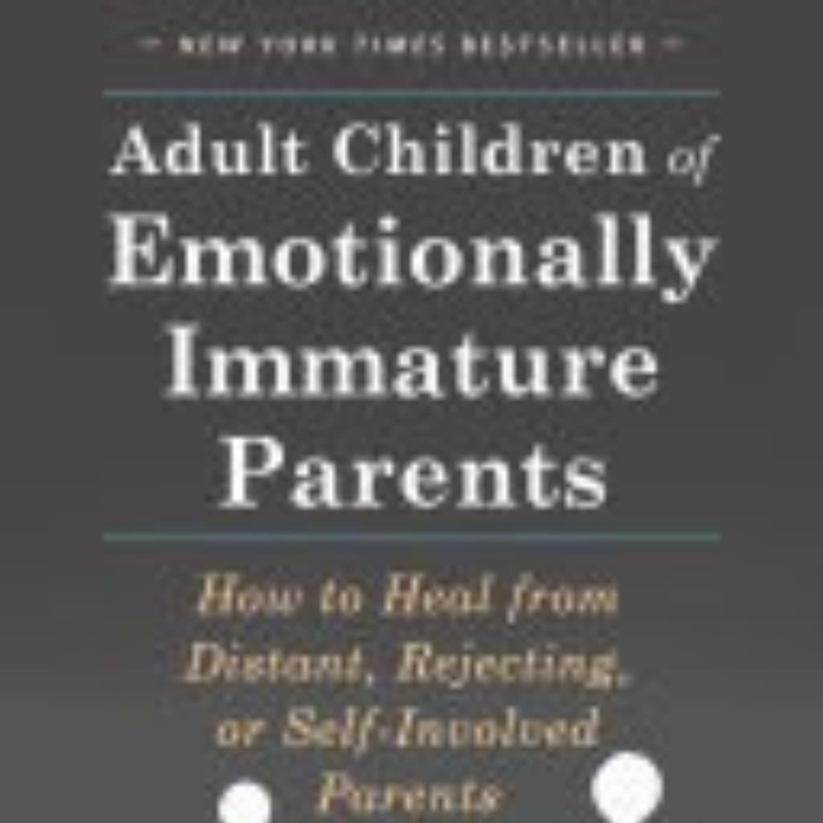 Adult Children of Emotionally Immature Parents: Key Insights Revealed