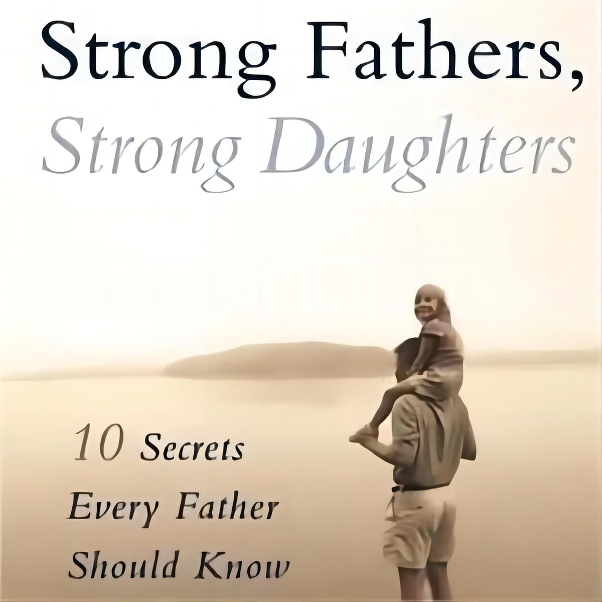 A Book Strong Fathers, Strong Daughters: A Summary Guide