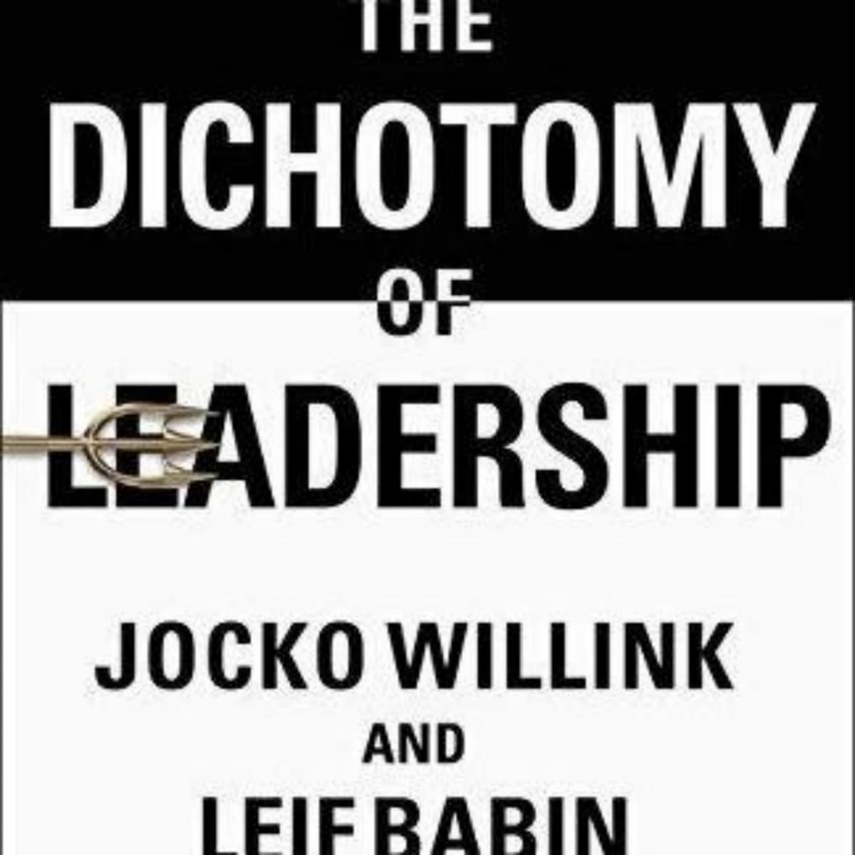 Exploring the Dichotomy of Leadership in Jocko Willink's Book
