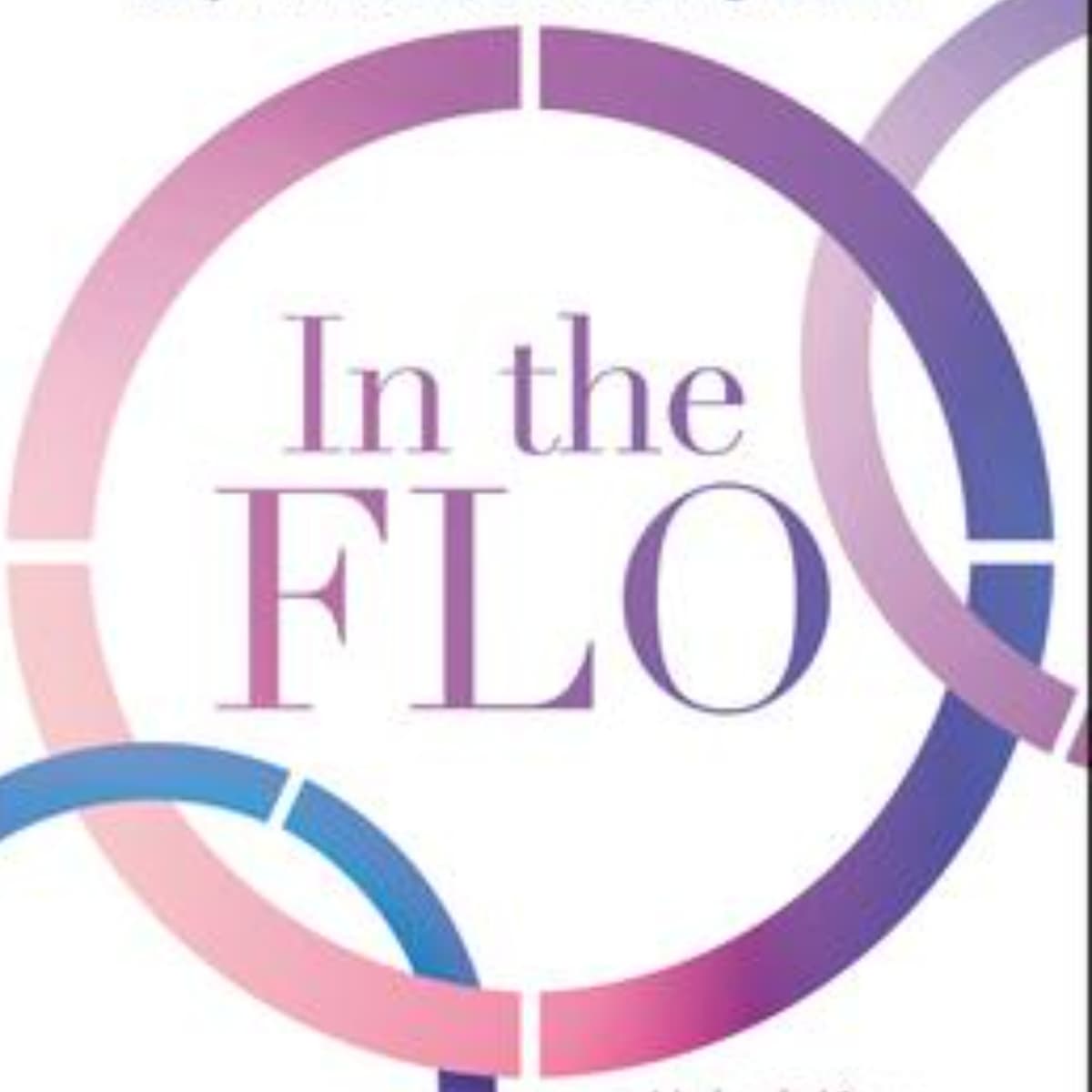 In the Flo: Unlocking Women's Wellness Through Cyclical Living