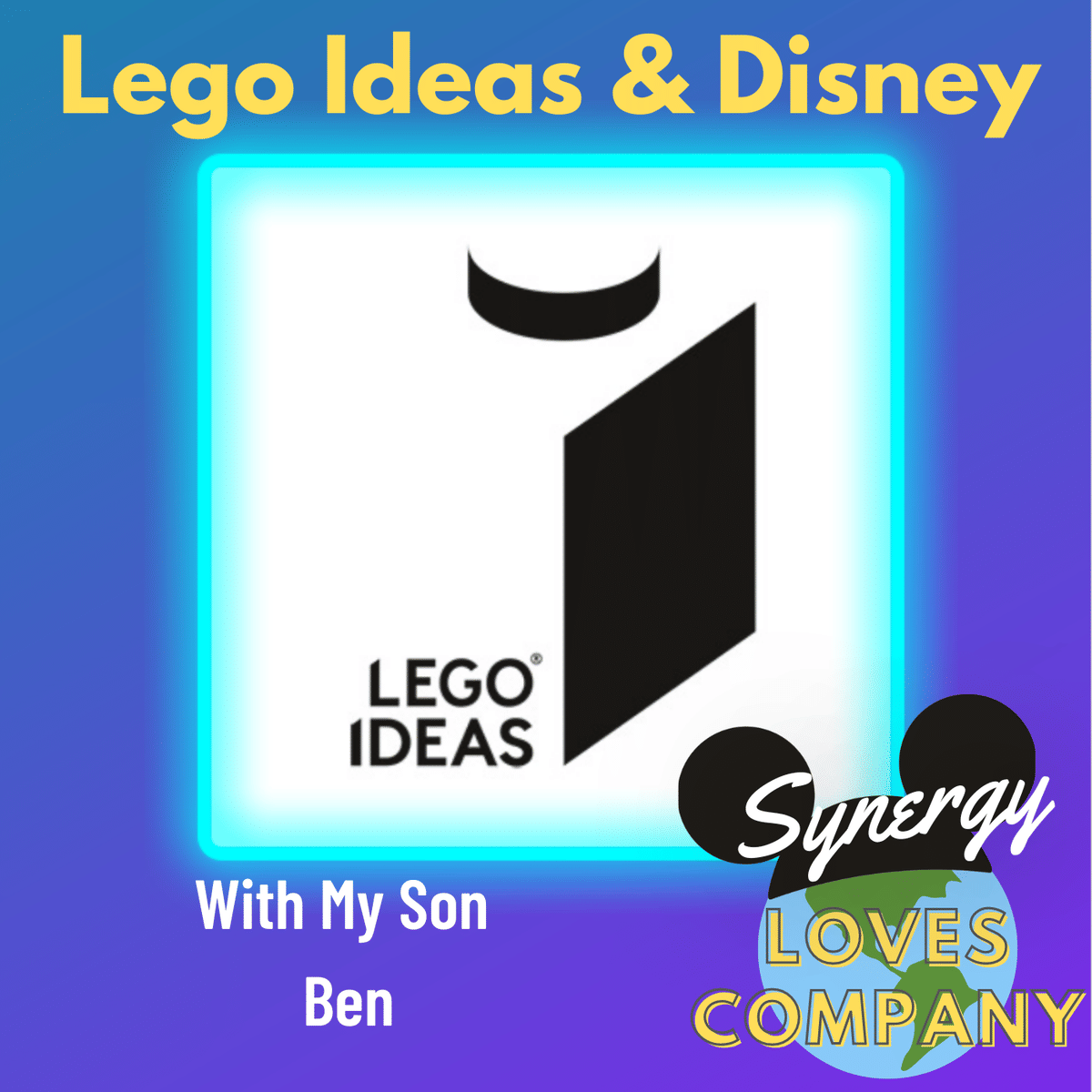 Episode Spotlight: Lego Ideas and Disney with My Son Ben
