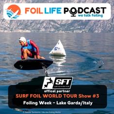 Surf Foil World Tour (SFT) Show #3: Recap of Foiling Week in Lake Garda 2025