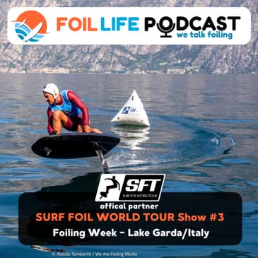 Surf Foil World Tour (SFT) Show #3: Recap of Foiling Week in Lake Garda 2025