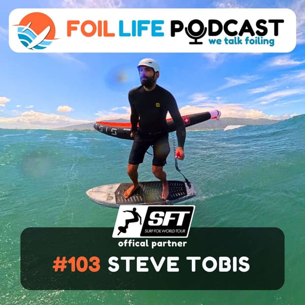 Conquering Channels and Cramps: Inside Foil Life Podcast Episode #103 with Steve Tobis