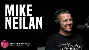 Moving Mountains Podcast | Mike Neilan