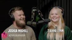 Moving Mountains Podcast | Joshua Mighill + Tiahna Lynn
