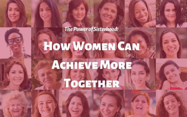 The Power of Sisterhood: How Women Can Achieve More Together