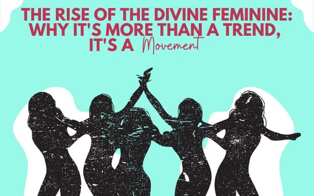 The Rise of the Divine Feminine: Why it's More Than a Trend, it's a Movement