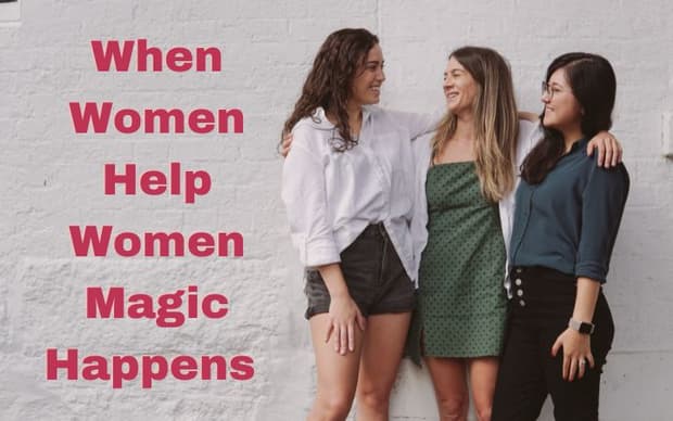 When Women Help Women Magic Happens