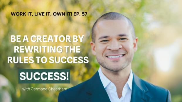 Rewrite the Rule to Success by Being a Creator with Jermane Cheathem
