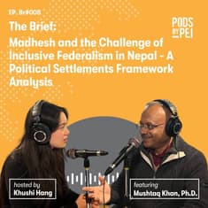 The Brief: Mushtaq Khan on Madhesh and the Challenge of Inclusive Federalism in Nepal - A Political Settlements Framework Analysis