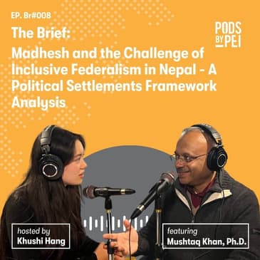 The Brief: Mushtaq Khan on Madhesh and the Challenge of Inclusive Federalism in Nepal - A Political Settlements Framework Analysis