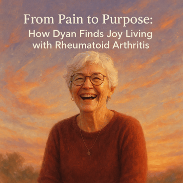 From Pain to Purpose: How Dyan Finds Joy Living with Rheumatoid Arthritis