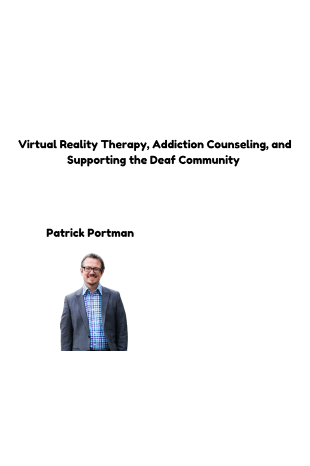  Patrick Portman: Virtual Reality Therapy, Addiction Counseling, and Supporting the Deaf Community 