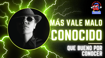 Más vale malo conocido que bueno por conocer.