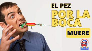 ¿Verdad, exageración, o mentira"... El pez por la boca muere.