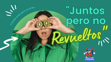 Eres, pero no eres..."juntos pero no revueltos."