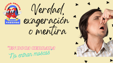 Verdad, exageración o mentira