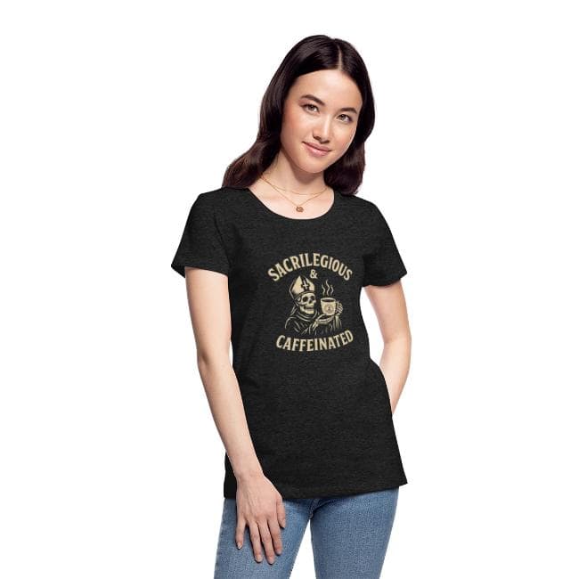 Sacrilegious & Caffeinated Women's T-Shirt