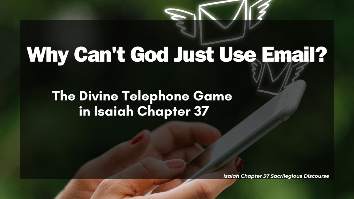 Why Can't God Just Use Email? The Divine Telephone Game in Isaiah Chapter 37