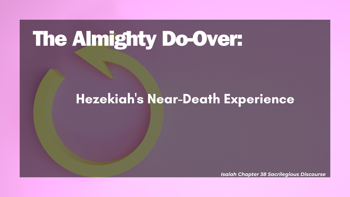 The Almighty Do-Over: Hezekiah's Near-Death Experience