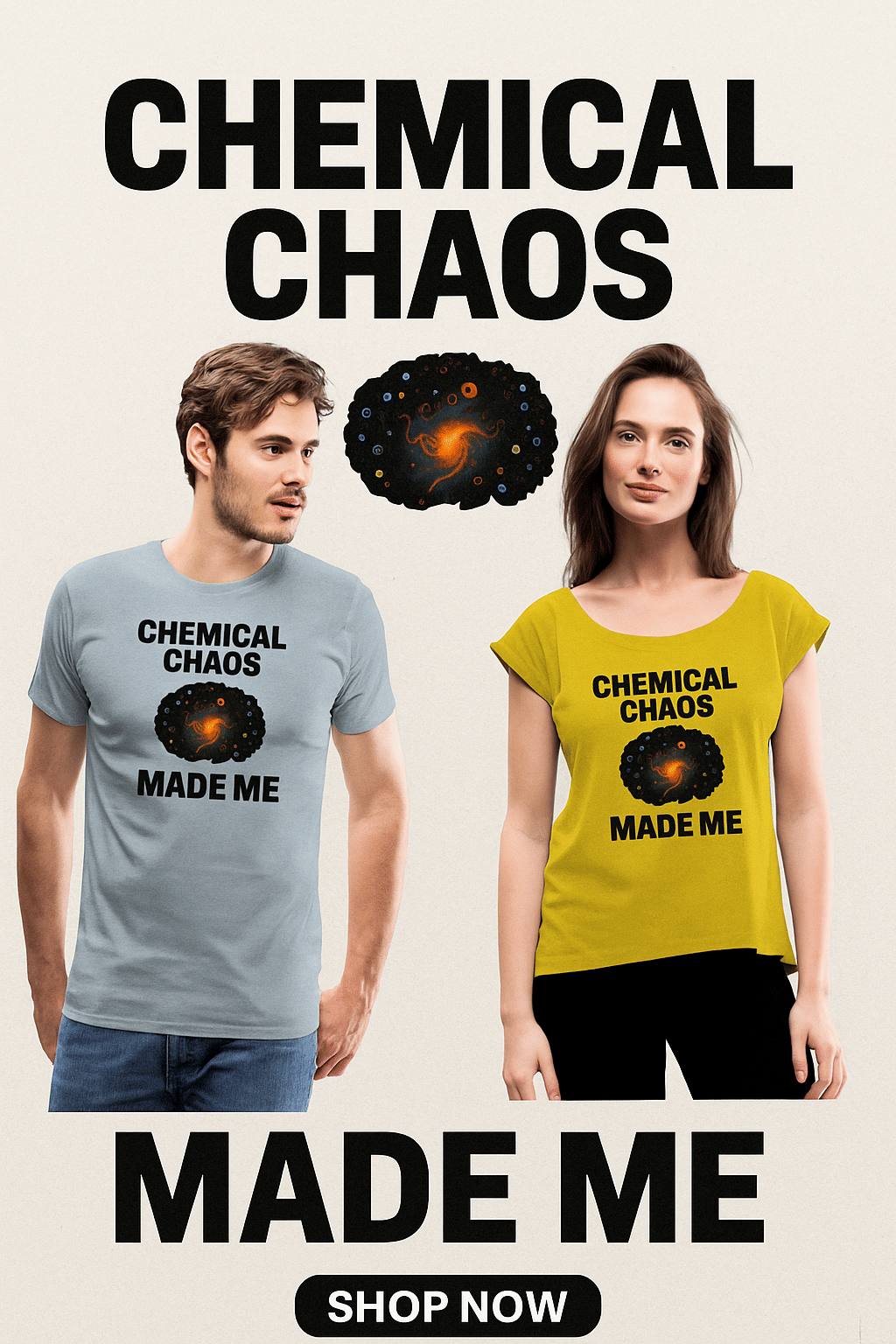 Two models wearing 'Chemical Chaos Made Me' T-shirts — one in heather gray and one in mustard yellow — standing beneath bold text that reads 'CHEMICAL CHAOS MADE ME' with a cosmic science design, promoting a science-themed apparel ad.
