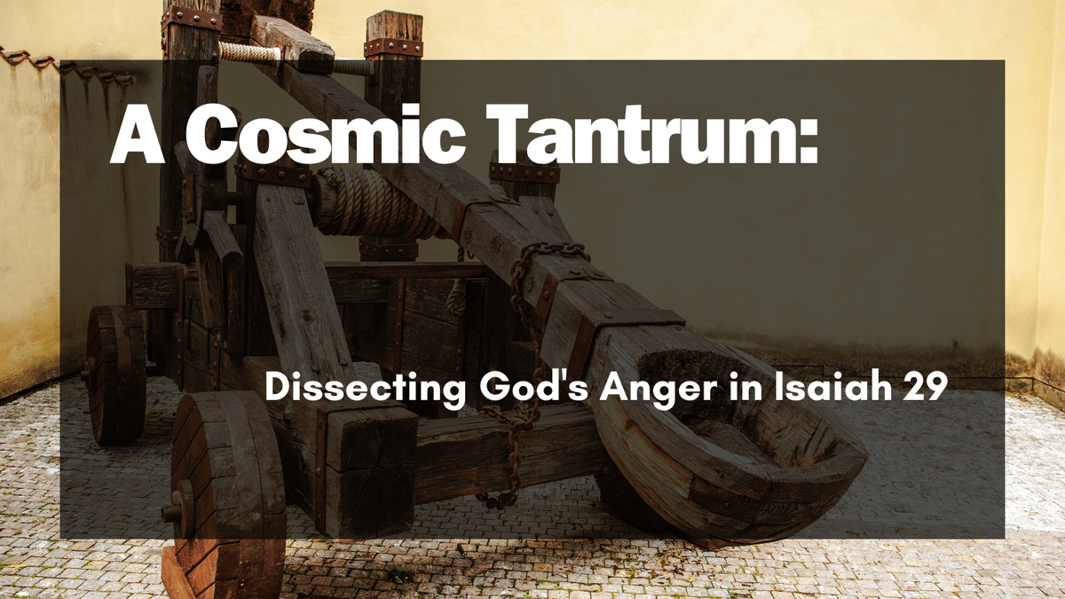 A Cosmic Tantrum: Dissecting God's Anger in Isaiah 29