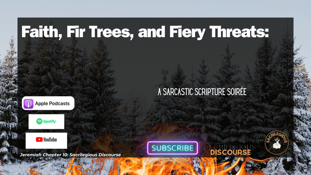 Faith, Fir Trees, and Fiery Threats: A Sarcastic Scripture Soirée
