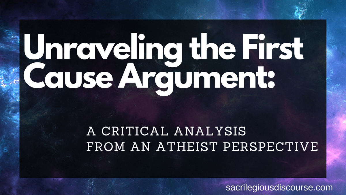 Unraveling the First Cause Argument: A Critical Analysis from an Atheist Perspective