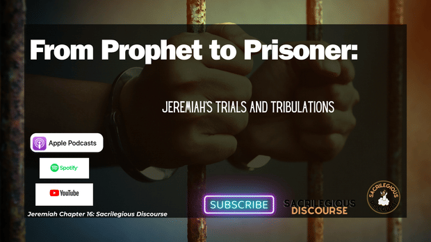 From Prophet to Prisoner: Jeremiah's Trials and Tribulations