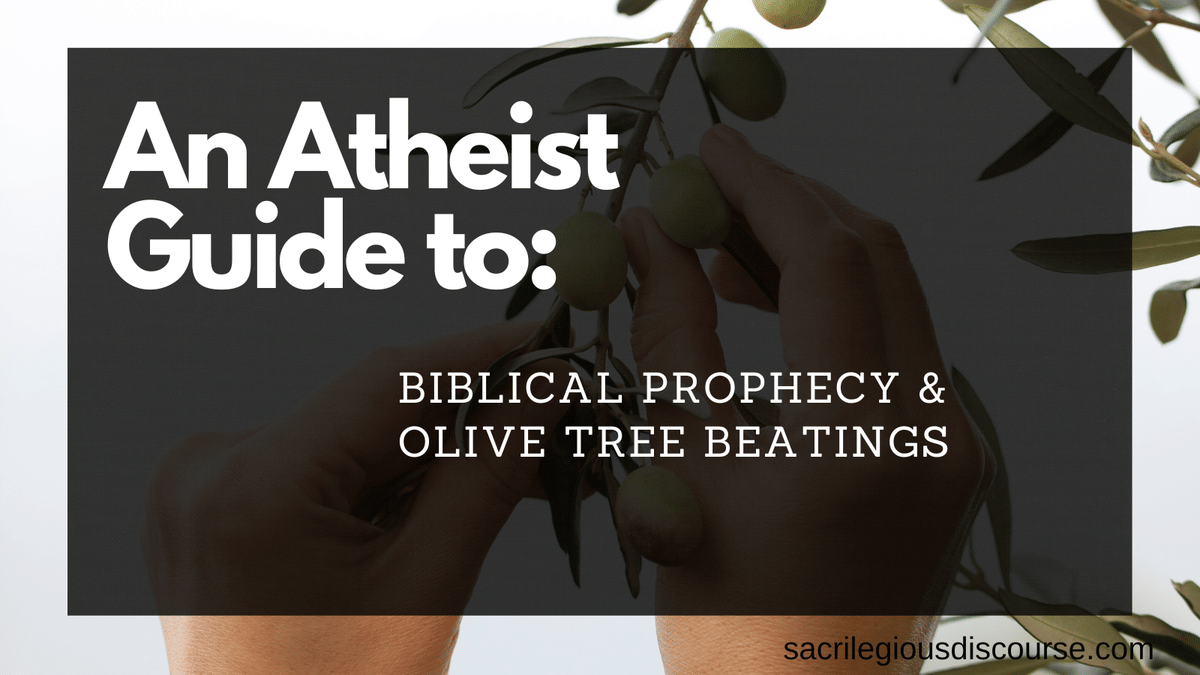 An Atheist's Guide to Biblical Prophecy & Olive Tree Beatings