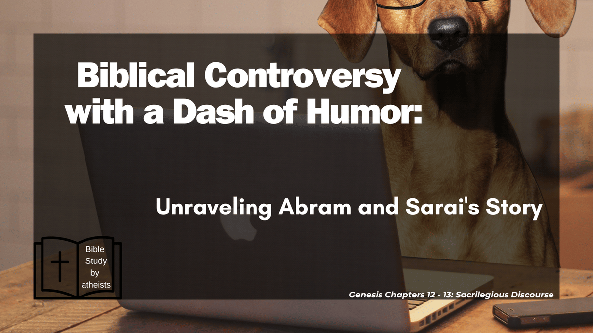 Biblical Controversy with a Dash of Humor: Unraveling Abram and Sarai Story