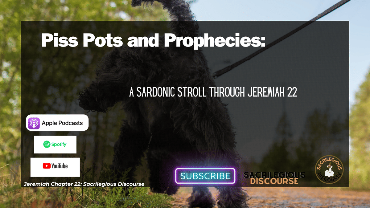 Piss Pots and Prophecies: A Sardonic Stroll Through Jeremiah 22