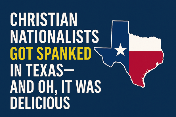 Christian Nationalists Just Got Spanked in Texas—and Oh, It Was Delicious