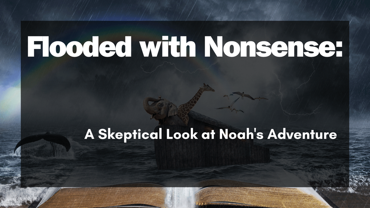 Flooded with Nonsense: A Skeptical Look at Noah's Adventure
