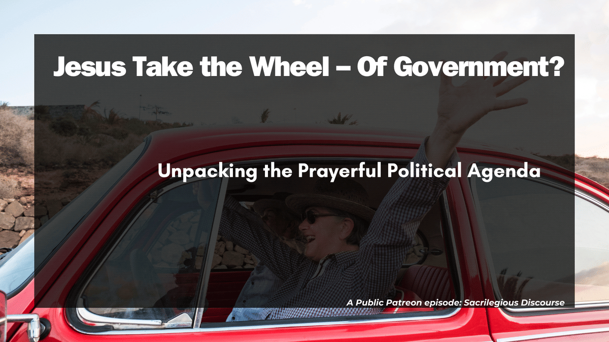 Jesus Take the Wheel – Of Government? Unpacking the Prayerful Political Agenda
