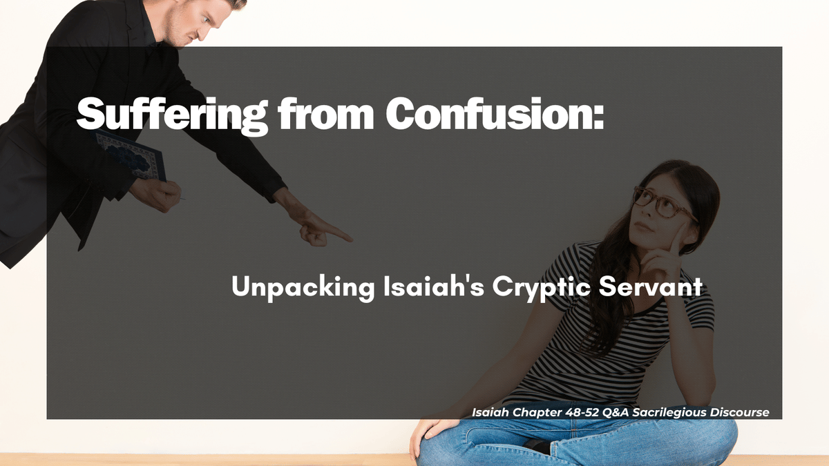 Suffering from Confusion: Unpacking Isaiah's Cryptic Servant