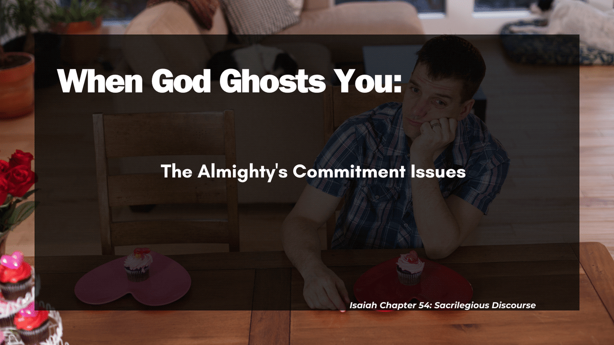 When God Ghosts You: The Almighty's Commitment Issues